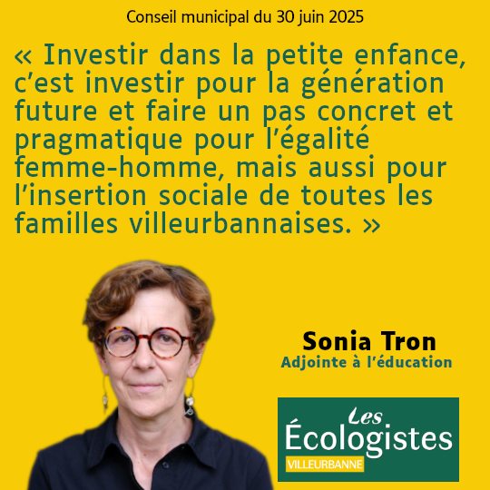 Citation de Sonia Tron, adjointe à l'éducation : « Investir dans la petite enfance, c’est investir pour la génération future et faire un pas concret et pragmatique pour l’égalité femme-homme, mais aussi pour l’insertion sociale de toutes les familles villeurbannaises. »