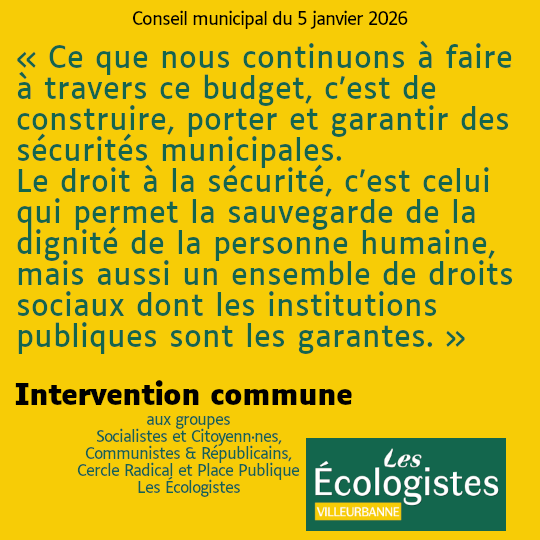 Citation extraite de l'intervention au conseil municipal du 5 janvier 2026 : "Ce que nous continuons à faire à travers ce budget, c’est de construire, porter et garantir des sécurités municipales. Le droit à la sécurité, c’est celui qui permet la sauvegarde de la dignité de la personne humaine, mais aussi un ensemble de droits sociaux dont les institutions publiques sont les garantes."